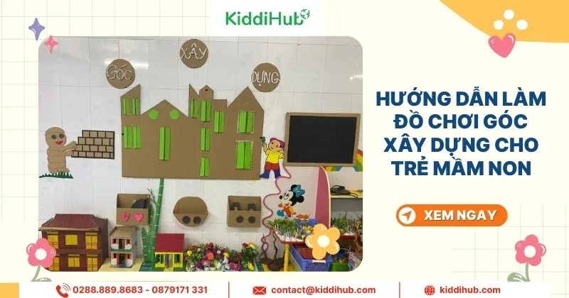 Hướng dẫn làm đồ chơi góc xây dựng cho trẻ mầm non