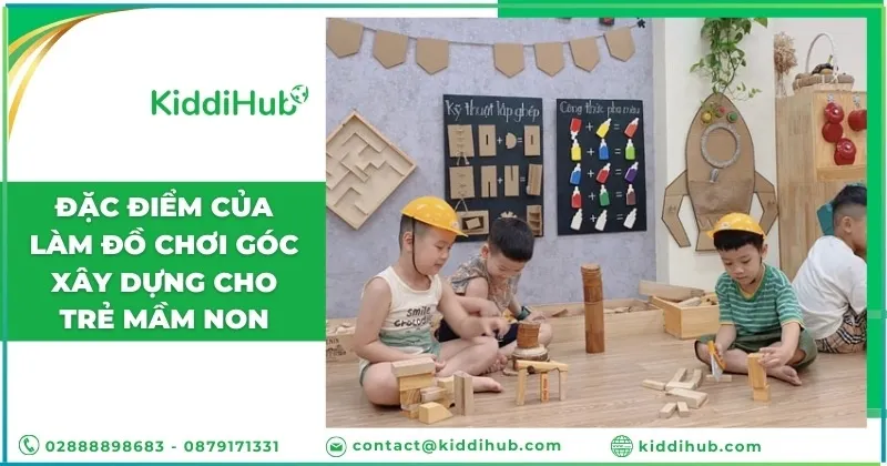 Đặc điểm của làm đồ chơi góc xây dựng cho trẻ mầm non