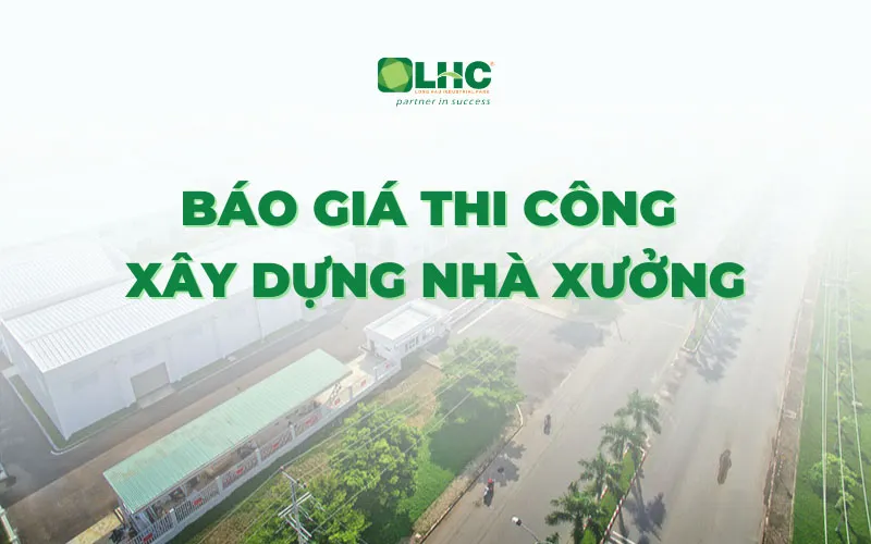 Báo giá thi công xây dựng nhà xưởng mới nhất