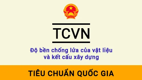 Tiêu chuẩn TCVN Độ bền chống lửa của vật liệu và kết cấu xây dựng